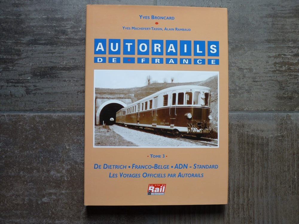 Autorails de France - Tome 3 - De Dietrich-Franco-Belge-ADN-Standard-Voyages officiels