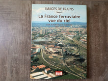 Charger l'image dans la galerie, Images de trains Tome X La France ferroviaire vue du ciel. L'Est,le Sud-Est et le Sud-Ouest