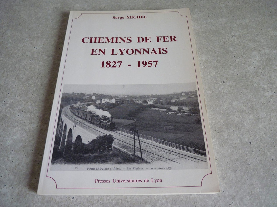 Chemins de Fer en Lyonnais 1827 - 1957    Serge MICHEL