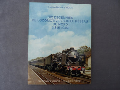 Dix décennies de locomotives sur le réseau du Nord (1845-1948) - Lucien Maurice Vilain