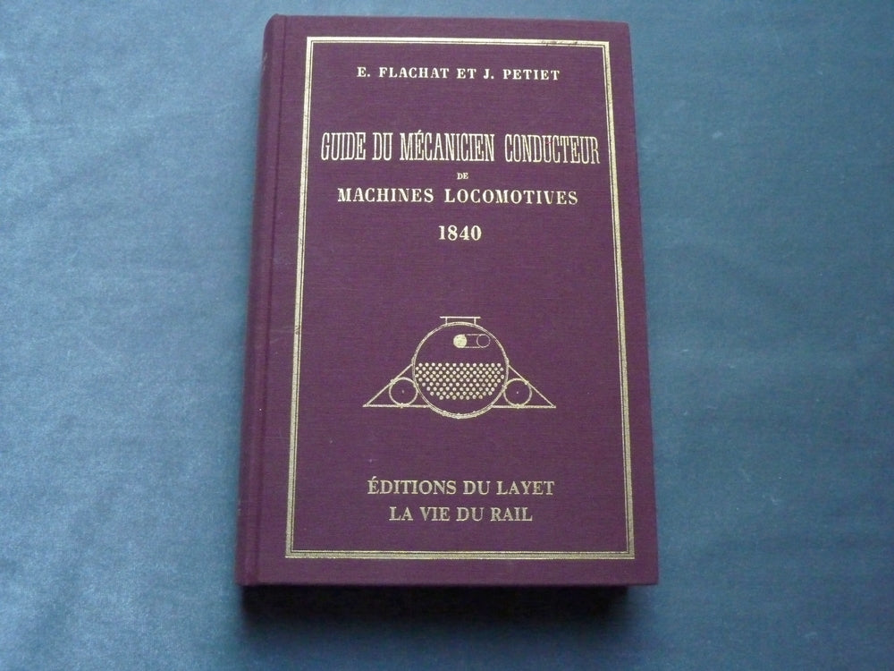 Guide du mécanicien conducteur de machines locomotives 1840 - Réédition- Ed du Layet