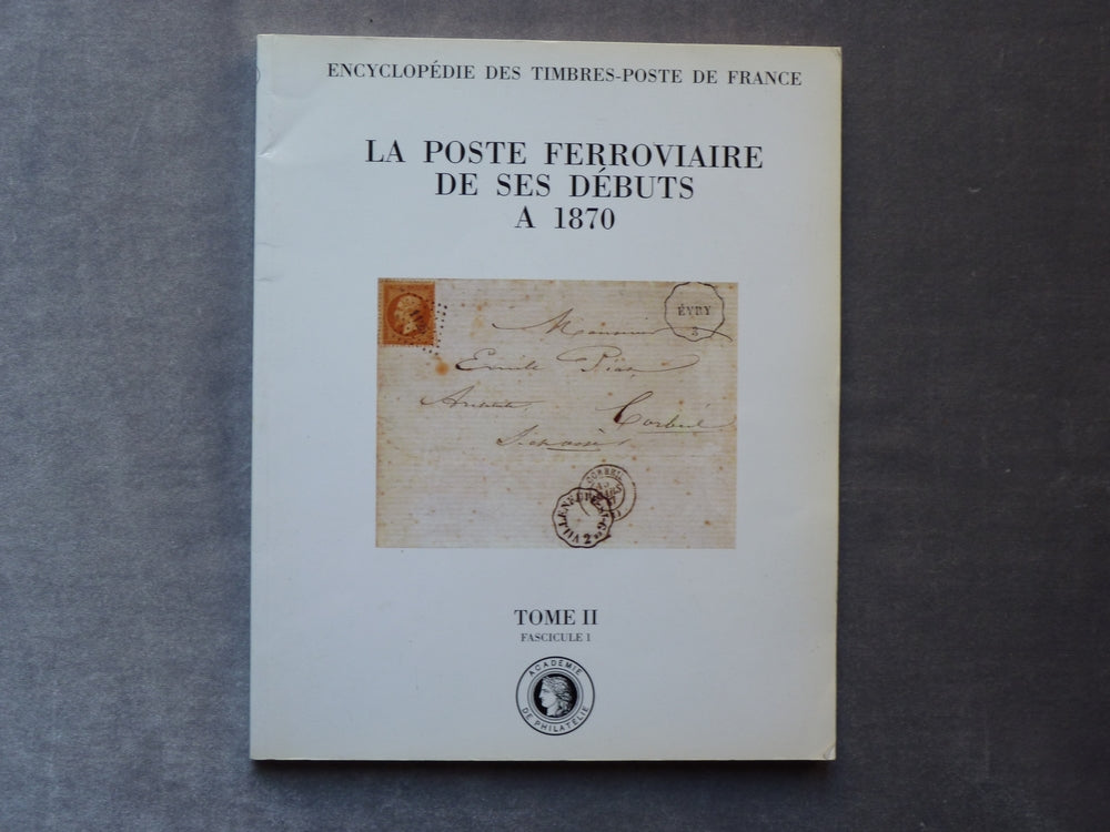 La Poste ferroviaire de ses débuts à 1870, Tome II Fascicule 1